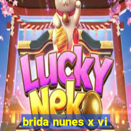 brida nunes x vi